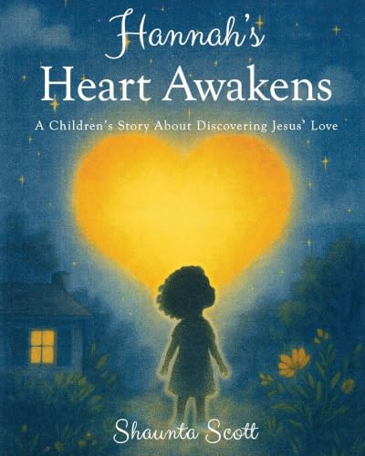 Cover of Hannah's Heart Awakens: A Children's Story About Discovering Jesus' Love