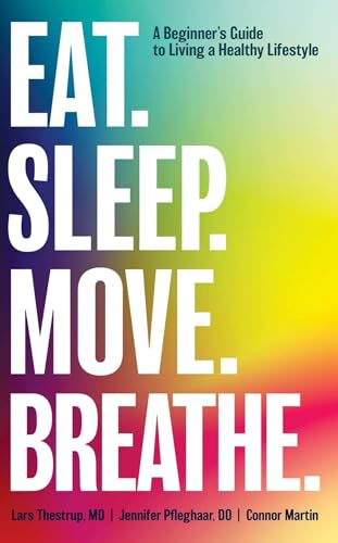 Cover of Eat. Sleep. Move. Breathe: The Beginner's Guide to Living A Healthy Lifestyle