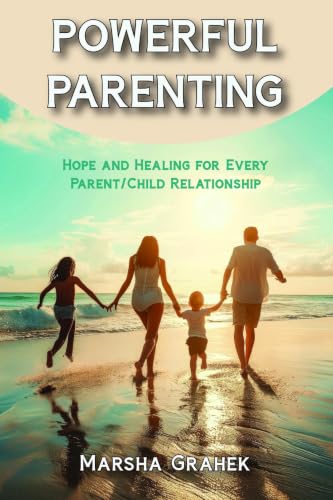 Cover of Powerful Parenting: Hope and Healing for Every Parent/Child Relationship
